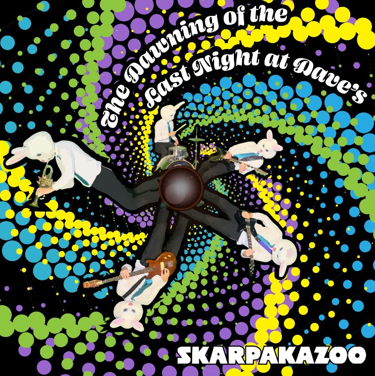 Skarpakazoo – Dawning Of The Last Night At&nbsp;Dave’s