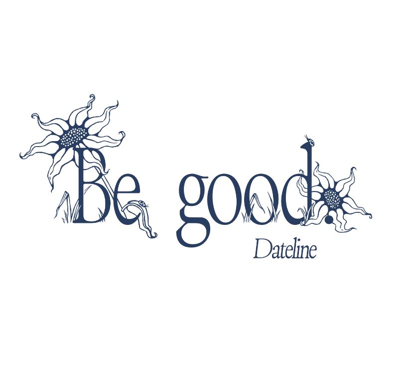 Dateline – Be&nbsp;Good