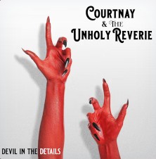 Courtnay & The Unholy Reverie – Devil In The&nbsp;Details